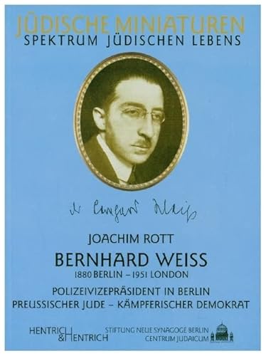 Bernhard Weiss: Polizeivizepräsident in Berlin, preußischer Jude, kämpferischer Demokrat (Jüdische Miniaturen / Herausgegeben von Hermann Simon)