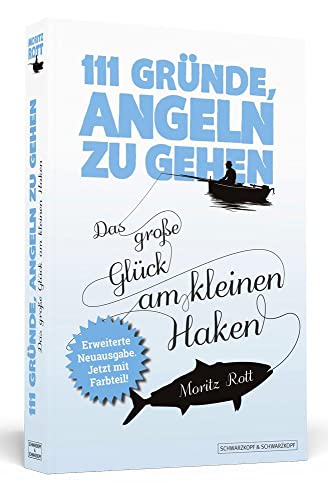 111 Gründe, angeln zu gehen: Das große Glück am kleinen Haken. Aktualisierte und erweiterte Neuausgabe mit Bonusgründen