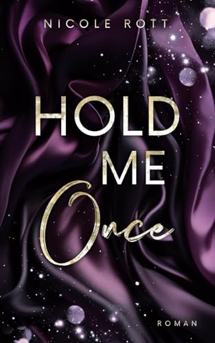 Hold Me Once: Liebe, wenn du dich traust (Hold Me - Reihe, Band 1) von Nicole Rott