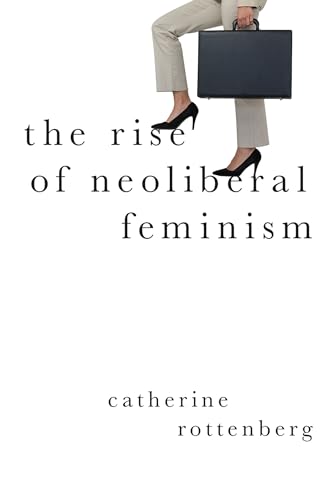 The Rise of Neoliberal Feminism (Heretical Thought) von OUP USA