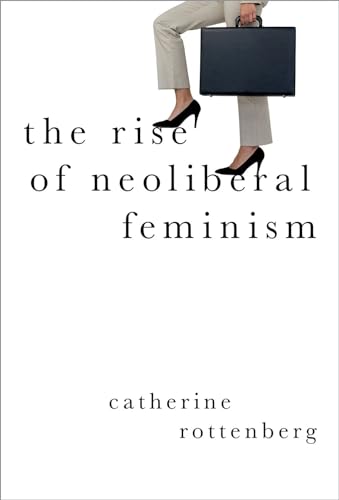 The Rise of Neoliberal Feminism (Heretical Thought) von OUP USA