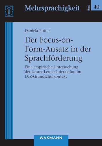 Der Focus-on-Form-Ansatz in der Sprachförderung: Eine empirische Untersuchung der Lehrer-Lerner-Interaktion im DaZ-Grundschulkontext (Mehrsprachigkeit) von Waxmann Verlag GmbH