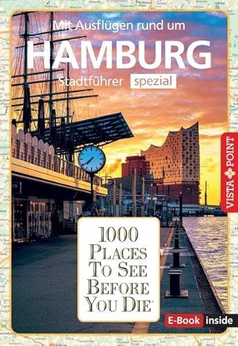 Reiseführer Hamburg. Stadtführer inklusive Ebook. Ausflugsziele, Sehenswürdigkeiten, Restaurant & Hotels uvm.: 1000 Places To See Before You Die. Die besten Tipps & Highlights. Mit Stadtplan Reiseführer Hamburg. Stadtführer inklusive Ebook. Ausflugsziele, Sehenswürdigkeiten, Restaurant & Hotels uvm.: 1000 Places To See Before You Die. Die besten Tipps & Highlights. Mit Stadtplan von Vista Point