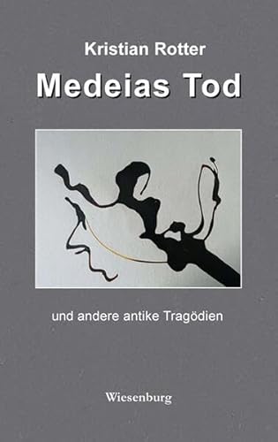 Medeias Tod: und andere antike Tragödien von Wiesenburg