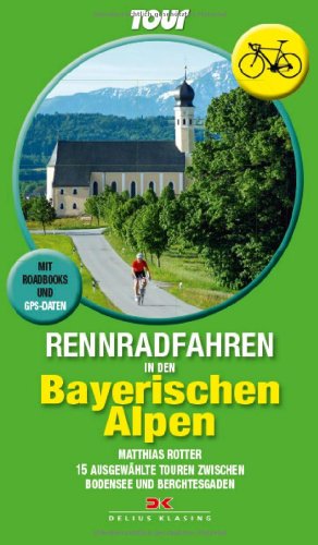 Rennradfahren in den Bayerischen Alpen: 15 Touren zwischen Bodensee und Berchtesgaden • Mit Routenkarten und GPS-Daten Rennradfahren in den Bayerischen Alpen: 15 Touren zwischen Bodensee und Berchtesgaden • Mit Routenkarten und GPS-Daten
