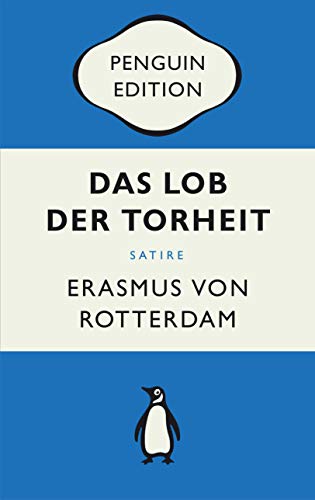 Das Lob der Torheit: Penguin Edition (Deutsche Ausgabe) – Die kultige Klassikerreihe – Klassiker einfach lesen