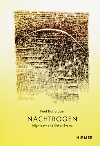 Paul Rotterdam: Nachtbogen - Nightbow and Other Events
