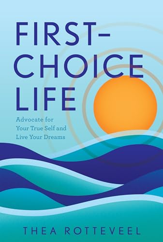 First-Choice Life: Advocate for Your True Self and Live Your Dreams First-Choice Life: Advocate for Your True Self and Live Your Dreams von Greenleaf Book Group