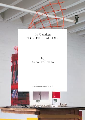 Isa Genzken: Fuck the Bauhaus (Afterall Books / One Work) von MIT Press