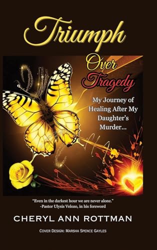 Triumph Over Tragedy: My Journey of Healing After My Daughter's Murder von Palmetto Publishing