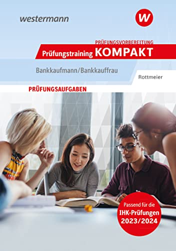 Prüfungsvorbereitung Prüfungstraining KOMPAKT - Bankkaufmann/Bankkauffrau (Prüfungswissen Kompakt: Bankkaufmann/Bankkauffrau)