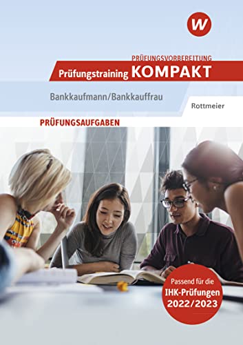 Prüfungsvorbereitung Prüfungstraining KOMPAKT - Bankkaufmann/Bankkauffrau (Prüfungswissen Kompakt: Bankkaufmann/Bankkauffrau) von Bildungsverlag EINS GmbH