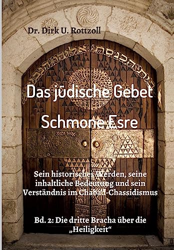 Das jüdische Gebet (Schmone Esre): Sein historisches Werden, seine inhaltliche Bedeutung und sein Verständnis im Chabad-Chassidismus. Bd. 2: Die dritte Bracha über die „Heiligkeit“