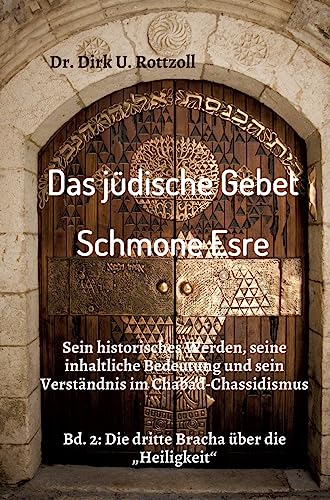 Das jüdische Gebet (Schmone Esre): Sein historisches Werden, seine inhaltliche Bedeutung und sein Verständnis im Chabad-Chassidismus. Bd. 2: Die dritte Bracha über die „Heiligkeit“