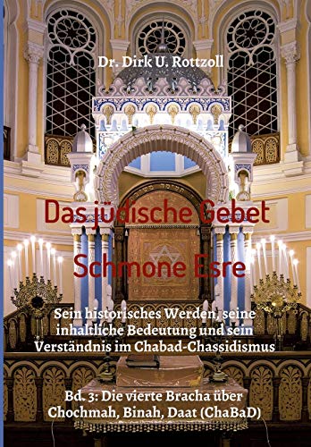 Das jüdische Gebet (Schmone Esre): Sein historisches Werden, seine inhaltliche Bedeutung und sein Verständnis im Chabad-Chassidismus. Bd. 3: Die vierte Bracha über Chochmah, Binah, Daat (ChaBaD) von tredition