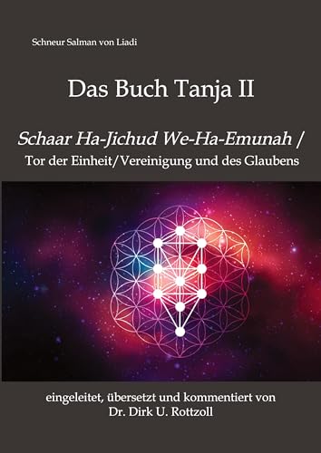 Schneur Salman von Liadi: Das Buch Tanja II: Schaar Ha-Jichud We-Ha-Emunah / Tor der Einheit/Vereinigung und des Glaubens. Eingeleitet, übersetzt und kommentiert von Dr. Dirk U. Rottzoll von tredition