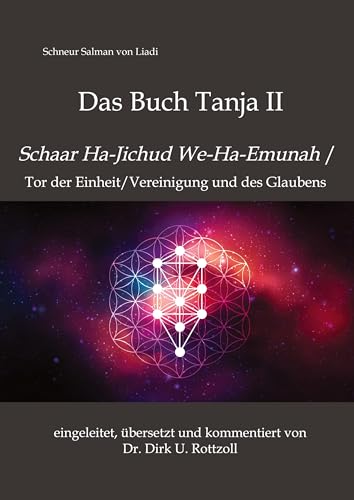 Schneur Salman von Liadi: Das Buch Tanja II: Schaar Ha-Jichud We-Ha-Emunah / Tor der Einheit/Vereinigung und des Glaubens. Eingeleitet, übersetzt und kommentiert von Dr. Dirk U. Rottzoll von tredition