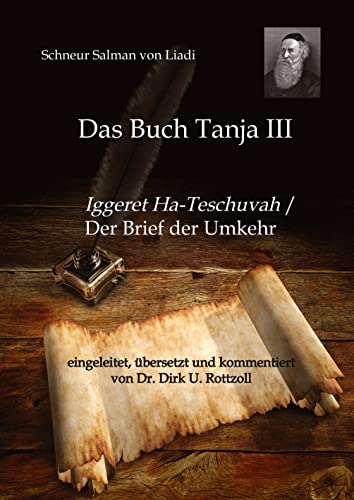 Schneur Salman von Liadi: Das Buch Tanja III: Iggeret Ha-Teschuvah / Der Brief der Umkehr. Eingeleitet, übersetzt und kommentiert von Dr. Dirk U. Rottzoll von tredition