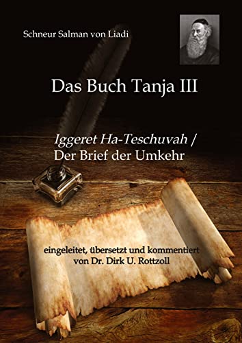 Schneur Salman von Liadi: Das Buch Tanja III: Iggeret Ha-Teschuvah / Der Brief der Umkehr. Eingeleitet, übersetzt und kommentiert von Dr. Dirk U. Rottzoll von tredition