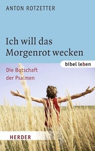 Ich will das Morgenrot wecken: Die Botschaft der Psalmen (bibel leben)