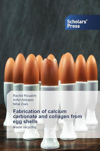 Fabrication of calcium carbonate and collagen from egg shells: waste recycling von Scholars' Press