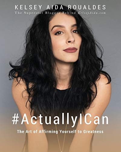 #ActuallyICan: The Art of Affirming Yourself to Greatness von Kelseyaida.com