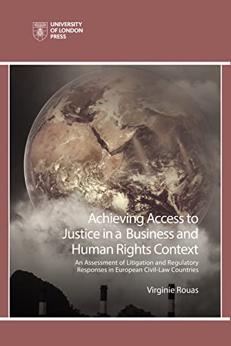 Achieving Access to Justice in a Business and Human Rights Context: An Assessment of Litigation and Regulatory Responses in European Civil-law Countries (Observing Law)