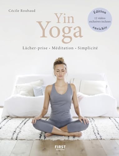 Le Yin Yoga, nouvelle édition enrichie de vidéos exclusives: Lâcher prise, méditation, simplicité von FIRST