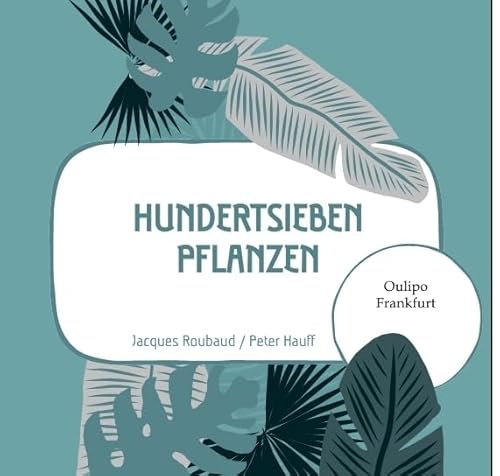 107 Pflanzen: Lyrische Steckbriefe heimischer und unheimischer Gewächse - frei nach Oulipo-Autor Jacques Roubaud von Oulipo Frankfurt