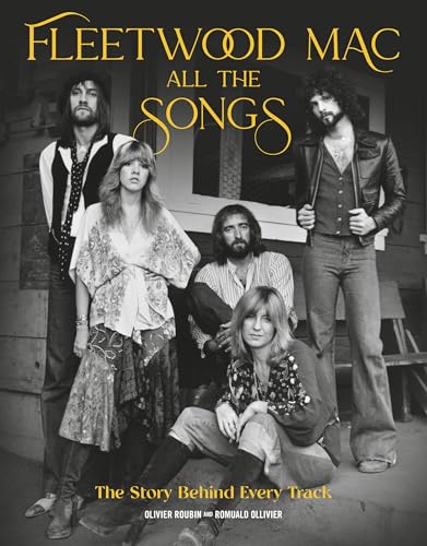Fleetwood Mac All the Songs: The Story Behind Every Track von Black Dog & Leventhal