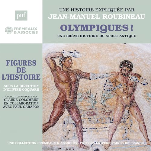 OLYMPIQUES ! UNE BRÈVE HISTOIRE DU SPORT ANTIQUE von FREMEAUX