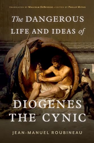 The Dangerous Life and Ideas of Diogenes the Cynic von Oxford University Press Inc