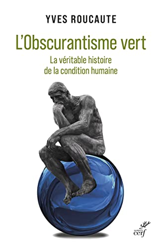 L'OBSCURANTISME VERT - LA VERITABLE HISTOIRE DE LACONDITION HUMAINE: La véritable histoire de la condition humaine von CERF