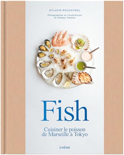 Fish: Cuisiner le poisson de Marseille à Tokyo Fish: Cuisiner le poisson de Marseille à Tokyo von LE CHENE