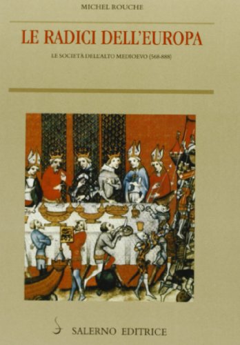 Le radici dell'Europa. Le società dell'alto Medioevo (568-888) (Piccoli saggi) von Salerno