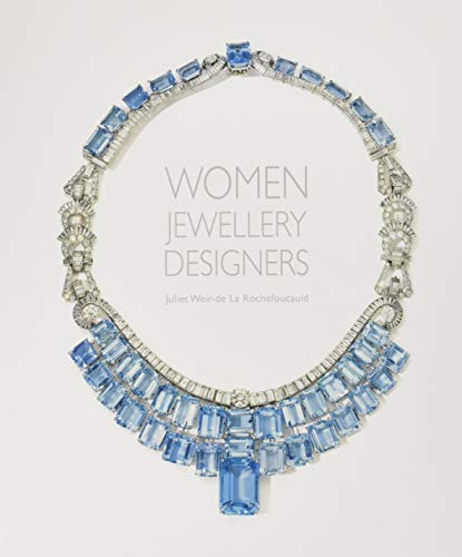 Weir-De La Rochefoucauld, J: Women Jewellery Designers