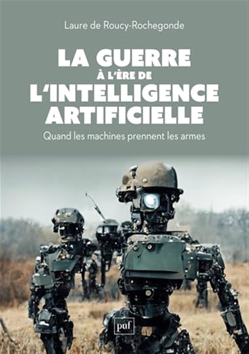 La guerre à l'ère de l'intelligence artificielle: Quand les machines prennent les armes La guerre à l'ère de l'intelligence artificielle: Quand les machines prennent les armes von PUF