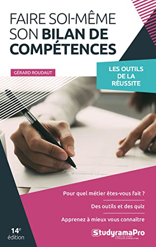 Faire soi-même son bilan de compétences: Pour quel métier êtes-vous fait ? - Des outils et des quiz - Apprenez à mieux vous connaitre