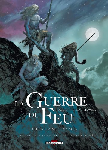 La Guerre du feu T01: Dans la nuit des âges von Éditions Delcourt