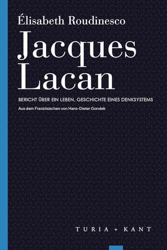 Jacques Lacan: Bericht über ein Leben, Geschichte eines Denksystems (Turia Reprint) von Turia + Kant, Verlag