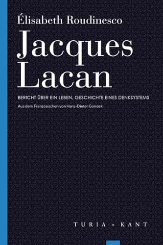 Jacques Lacan: Bericht über ein Leben, Geschichte eines Denksystems (Turia Reprint) von Verlag Turia + Kant