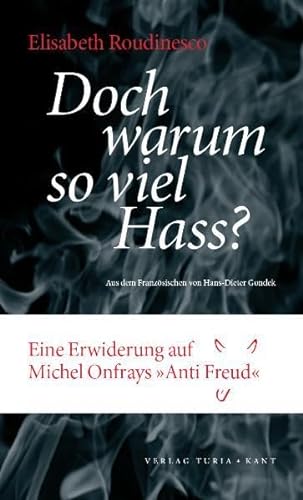Warum so viel Hass?: Eine Erwiderung auf Michel Onfrays "Anti Freud"