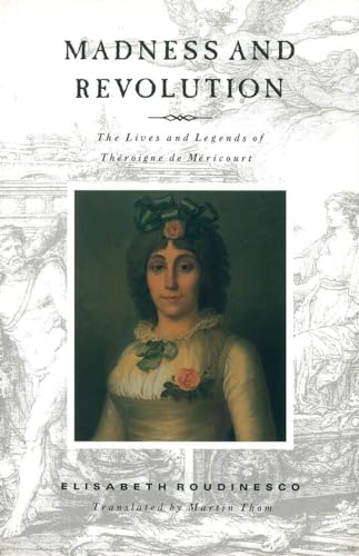 Madness and Revolution: The Lives and Legends of Théroigne de Méricourt