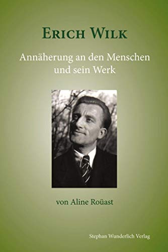 Erich Wilk: Annäherung an den Menschen und sein Werk