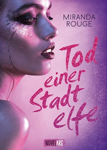 Tod einer Stadtelfe: Ein spannendes und gleichzeitig sensibel erzähltes Jugendbuch, das wichtige Themen aufgreift. Mit Aufklärungteil im Anhang. von Novel Arc Verlag