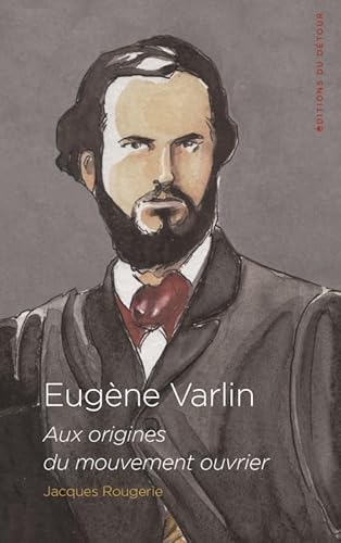 Eugène Varlin: Aux origines du mouvement ouvrier