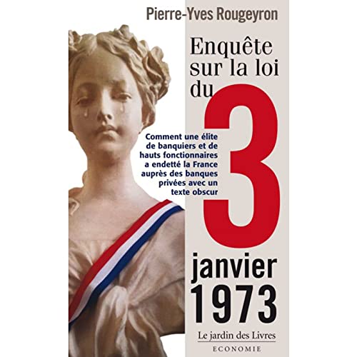 Enquête sur la loi du 3 janvier 1973: Comment une élite de banquiers et de haut fonctionnaires a endetté la France von JARDIN LIVRES