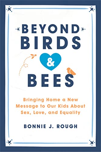 Beyond Birds and Bees: Bringing Home a New Message to Our Kids About Sex, Love, and Equality