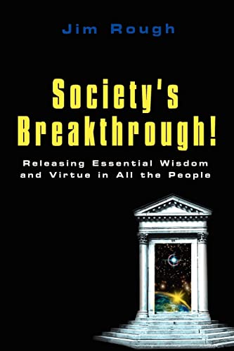 Society's Breakthrough!: Releasing Essential Wisdom and Virtue in All the People