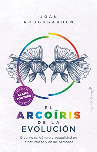El arcoíris de la evolución: Diversidad, género y sexualidad en la naturaleza y en las personas (Ensayo)